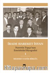 İrade Hareket İsyan <br /> Nurettin Topçu'nun Entelektüel Biyografisi 1