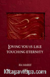 Loving You Is Like Touching Eternity