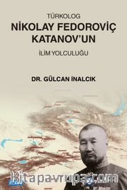 Türkolog Nikolay Fedoroviç Katanov'un İlim Yolculuğu