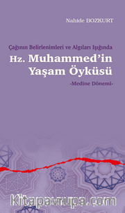Çağının Belirlenimleri ve Algıları Işığında Hz. Muhammed'in Yaşam Öyküsü - Medine Dönemi