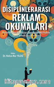 Disiplinlerarası Reklam Okumaları  Psikanalizden Mitolojiye, Sinemadan Müfredata İçerik Temelli Çözümlemeler