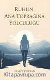 Ruhun Ana Toprağına Yolculuğu