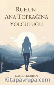 Ruhun Ana Toprağına Yolculuğu