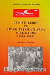 Cemiyetlerde ve Siyasi Teşkilatlarda Türk Kadını (1908-1960)
