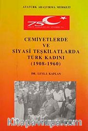 Cemiyetlerde ve Siyasi Teşkilatlarda Türk Kadını (1908-1960)