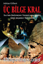 Üç Bilge Kral / İsa'nın Doğumunu Yıldızlarda Gören Gizli Anadolu Topluluğu