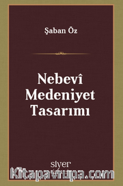 Nebevî Medeniyet Tasarımı <br /> Medeniyet İnşasında Nebevî Modellik
