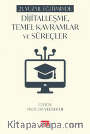 21. Yüzyıl Eğitiminde Dijitalleşme, Temel Kavramlar ve Süreçler