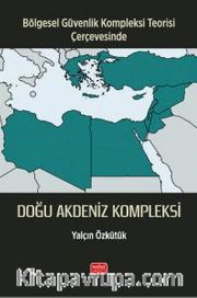 Bölgesel Güvenlik Kompleksi Teorisi Çerçevesinde <br /> Doğu Akdeniz Kompleksi