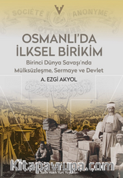 Osmanlı'da İlksel Birikim / Birinci Dünya Savaşı'nda Mülsüzleşme, Sermaye ve Devlet