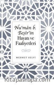 Nu‘man b. Beşîr'in Hayatı ve Faaliyetleri