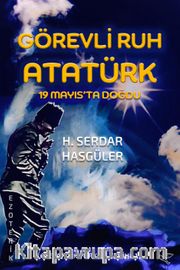 Görevli Ruh Atatürk <br /> 19 Mayısta Doğdu