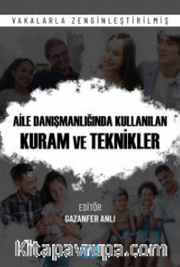 Aile Danışmanlığı Kullanılan Kuram ve Teknikleri - Vakalarla Zenginleştirilmiş