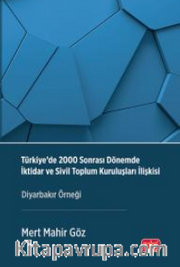 Türkiye'de 2000 Sonrası Dönemde İktidar Ve Sivil Toplum Kuruluşları İlişkisi <br /> Diyarbakır Örneği