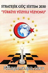 Stratejik Güç Sistem 2030 Yürkiye Yüzyılı Vizyonu