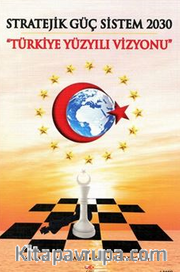 Stratejik Güç Sistem 2030 Yürkiye Yüzyılı Vizyonu