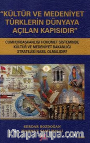 Kültür ve Medeniyet Türklerin Dünyaya Açılan Kapısıdır