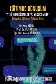 Eğitimde Dönüşüm “Yeni Paradigmalar ve Yaklaşımlar” <br /> Geleceğin Eğitimini Anlatan Kitap 