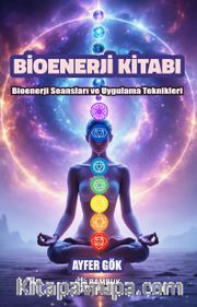 Bioenerji Kitabı <br /> Bioenerji Seansları ve Uygulama Teknikleri