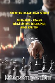 Stratejik Karar Alma Süreci ve Muhasebe <br /> Finans Bilgi Sistemi İlişkisinde Bilgi Kalitesi