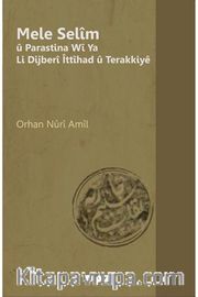 Mele Selîm û Parastina Wî Ya Li Dijberî Îttîhad û Terakkiyê