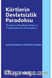 Kürtlerin Devletsizlik Paradoksu <br /> Öcalan'ın Konfederalizm ve Türkiyelileşme Stratejileri 