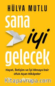Sana İyi Gelecek <br /> Hayat, İletişim ve İyi Olmaya Dair Ufuk Açan Hikayeler