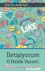 İletişiyorum! O Halde Varım!..