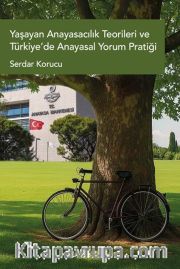 Yaşayan Anayasacılık Teorileri ve Türkiye'de Anayasal Yorum Pratiği