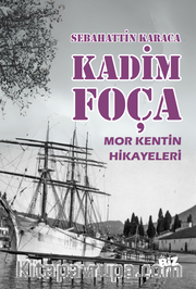 Kadim Foça <br /> Mor Kentin Hikayeleri