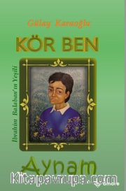 Kör Ben Aynam <br /> İbrahim Balaban'ın Yeşili 