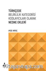 Türkçede Belirlilik Kategorisi Kodlayıcıları Olarak Nesne Ekleri