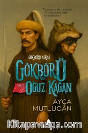 Gökbörü ve Türk'ün Ulu Atası Oğuz Kağan <br /> Gökbörü Serisi