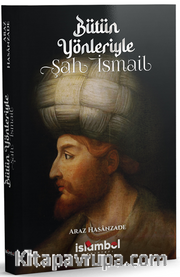 Bütün Yönleriyle Şah İsmail 