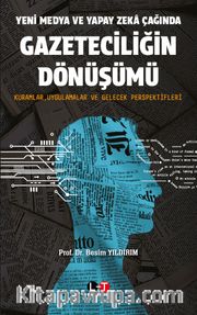 Yeni Medya ve Yapay Zeka Çağında Gazeteciliğin Dönüşümü        