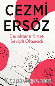 Derinliğine Kimse Sevgili Olamadı