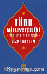 Türk Milliyetçiliği <br /> Tarihî Seyri, Yeni Hedefleri