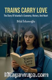 Trains Carry Love <br /> The Story Of İstanbul's Economy, History, And Heart