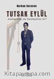 Tutsak Eylül <br /> Asmayalım Da Besleyelim Mi?