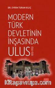 Modern Türk Devletinin İnşasında Ulus 1850-1950