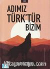 Adımız Türk'tür Bizim