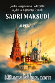 Çarlık Rusyasında Ceditçi Bir Aydın ve Siyasetçi Olmak: Sadri Maksudi