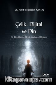 Çelik, Dijital ve Din <br /> 20. Yüzyıldan 21. Yüzyıla Toplumsal Değişim
