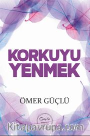 Korkuyu Yenmek <br /> Güçlü Bir Psikoloji İçin Kendi Kendime Terapi 3