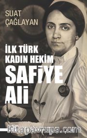 İlk Türk Kadın Hekim Safiye Ali