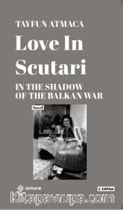 Love Scutari <br /> In The Shadow Of The Balkan War
