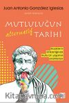 Mutluluğun Alternatif Tarihi & Klasiklerin Rehberliğinde Mutlu Bir Yaşamın Anahtarları