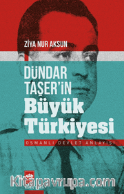 Dündar Taşer'in Büyük Türkiyesi <br /> Osmanlı Devlet Anlayışı