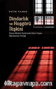Dindarlık ve Hoşgörü İlişkisi <br /> Konya Merkez İlçelerinde Görev Yapan Öğretmenler Örneği