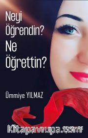 Neyi Öğrendin? Ne Öğrettin ?